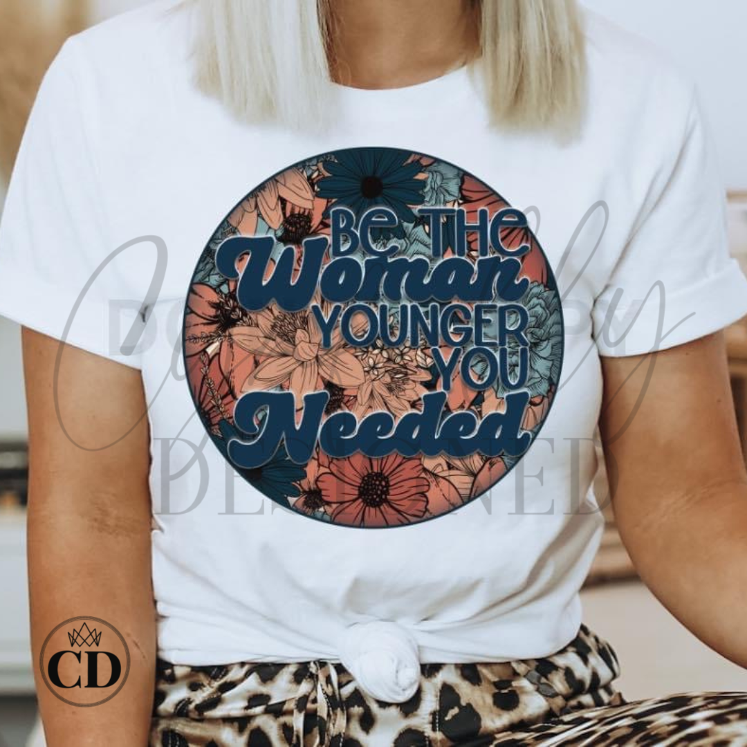 Be The Woman The Younger You Needed Graphic Tee